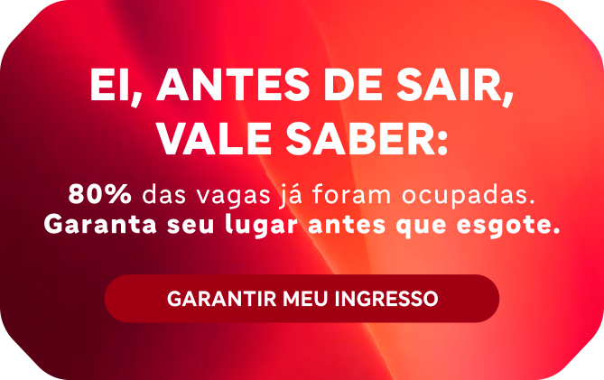 Ei, antes de sair vale saber: 80% das vagas já foram ocupadas. Garanta seu lugar antes que esgote!